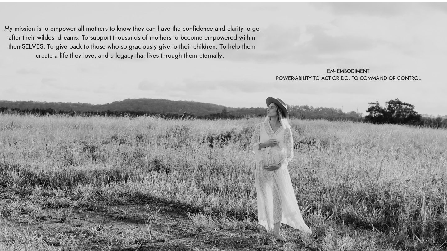 My mission is to empower all mothers to know they can have the confidence and clarity to go after their wildest dreams. To support thousands of mothers to become empowered within themSELVES. To give back to those who so graciously give to their children. To help them create a life they love, and a legacy that lives through them eternally.